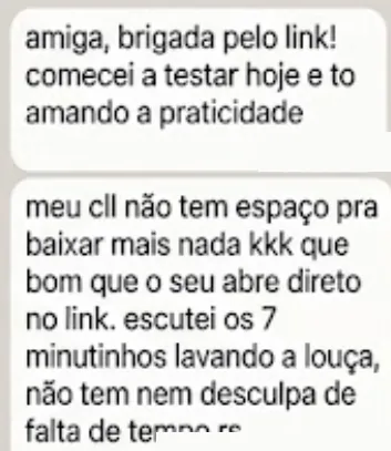 amiga, brigada pelo link! comecei a testar hoje e to amando a praticidade. meu cll não tem espaço pra baixar mais nada kkk que bom que o seu abre direto no link. escutei os 7 minutinhos lavando a louça, não tem nem desculpa de falta de tempo rs